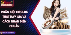 Phân biệt Hitclub thật hay giả